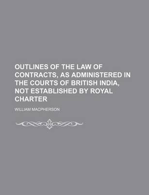 Book cover for Outlines of the Law of Contracts, as Administered in the Courts of British India, Not Established by Royal Charter
