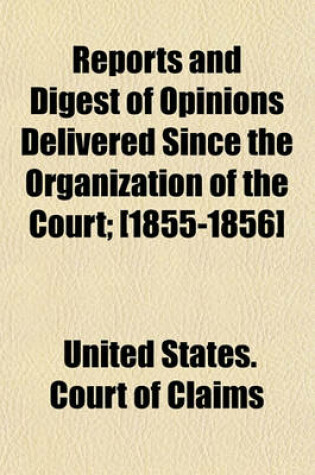 Cover of Reports and Digest of Opinions Delivered Since the Organization of the Court; [1855-1856]