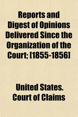 Book cover for Reports and Digest of Opinions Delivered Since the Organization of the Court; [1855-1856]