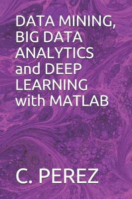 Book cover for DATA MINING, BIG DATA ANALYTICS and DEEP LEARNING with MATLAB