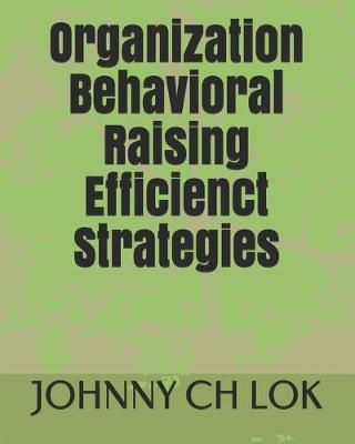 Cover of Organization Behavioral Raising Efficienct Strategies