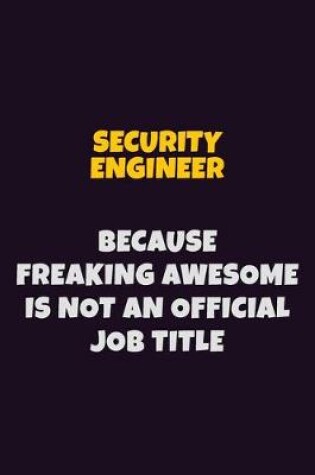 Cover of Security Engineer, Because Freaking Awesome Is Not An Official Job Title