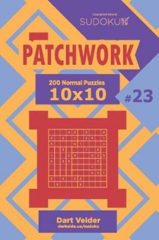 Cover of Sudoku Patchwork - 200 Normal Puzzles 10x10 (Volume 23)