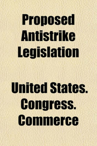 Cover of Proposed Antistrike Legislation; Hearing Before a Subcommitteeon S. 4204 and S. 4210
