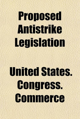 Book cover for Proposed Antistrike Legislation; Hearing Before a Subcommitteeon S. 4204 and S. 4210