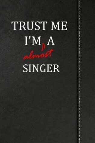 Cover of Trust Me I'm Almost a Singer
