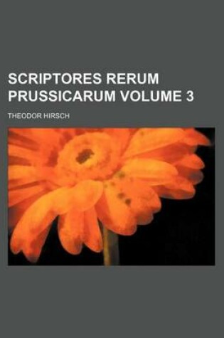 Cover of Scriptores Rerum Prussicarum Volume 3