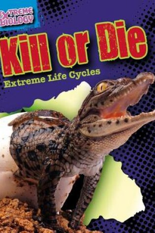 Cover of Kill or Die: Extreme Life Cycles