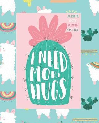 Book cover for I Need More Hugs, Academic Lesson Planner 2019-2020