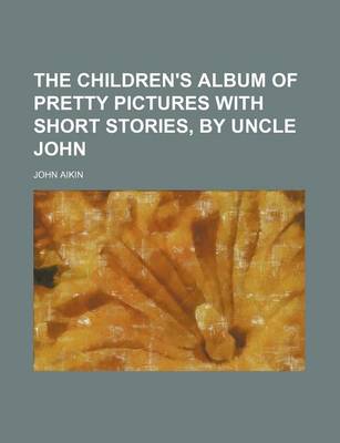 Book cover for The Children's Album of Pretty Pictures with Short Stories, by Uncle John