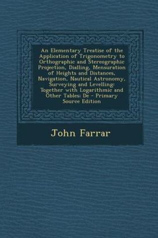 Cover of An Elementary Treatise of the Application of Trigonometry to Orthographic and Stereographic Projection, Dialling, Mensuration of Heights and Distance