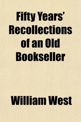 Book cover for Fifty Years' Recollections of an Old Bookseller; Consisting of Anecdotes, Characteristic Sketches, and Original Traits and Eccentricities, of Authors,