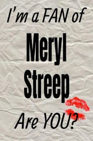 Cover of I'm a Fan of Meryl Streep Are You? Creative Writing Lined Journal