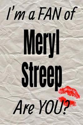 Book cover for I'm a Fan of Meryl Streep Are You? Creative Writing Lined Journal