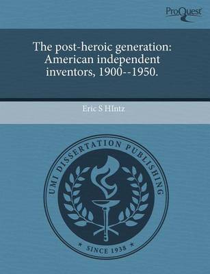 Book cover for The Post-Heroic Generation: American Independent Inventors