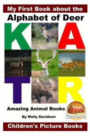 Cover of My First Book about the Alphabet of Deer - Amazing Animal Books - Children's Picture Books