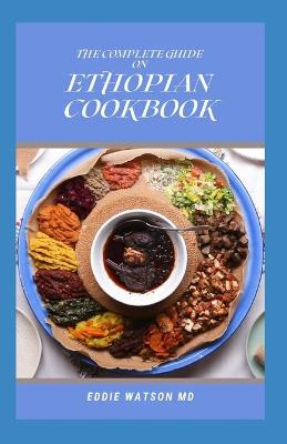 Book cover for The Complete Guide on Ethopian Cookbook