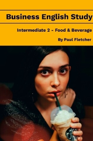 Cover of Business English Study - Intermediate 2 - Food & Beverage