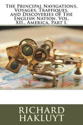 Cover of The Principal Navigations, Voyages, Traffiques, and Discoveries of the English Nation, Vol. XII., America, Part I.