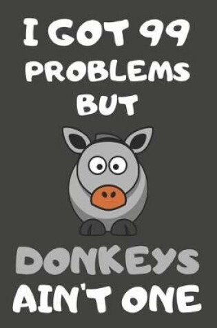 Cover of I Got 99 Problems But Donkeys Ain't One