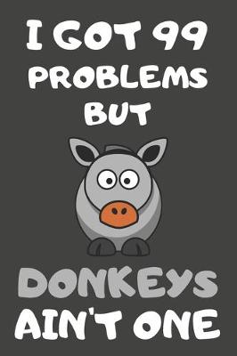 Book cover for I Got 99 Problems But Donkeys Ain't One