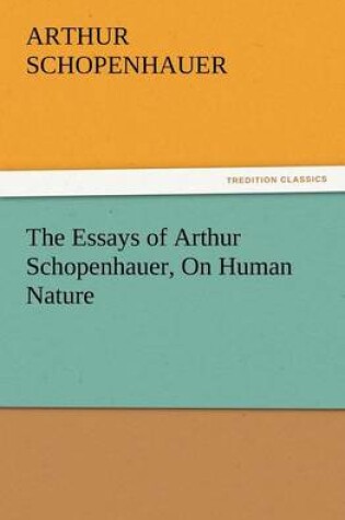 Cover of The Essays of Arthur Schopenhauer, on Human Nature