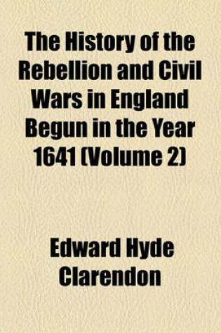 Cover of The History of the Rebellion and Civil Wars in England Begun in the Year 1641 (Volume 2)