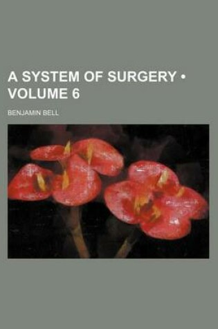 Cover of A System of Surgery (Volume 6 )