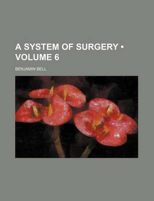 Book cover for A System of Surgery (Volume 6 )