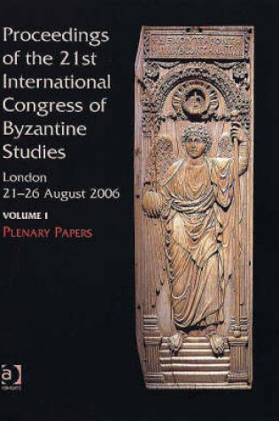 Cover of Proceedings of the 21st International Congress of Byzantine Studies, London, 21-26 August 2006