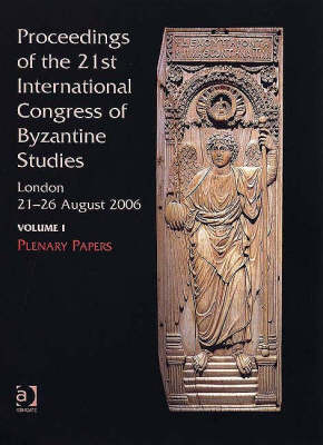 Book cover for Proceedings of the 21st International Congress of Byzantine Studies, London, 21-26 August 2006