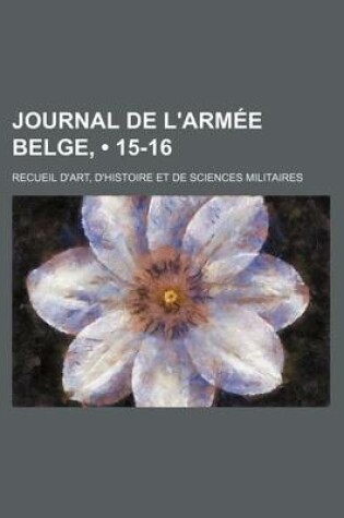 Cover of Journal de L'Armee Belge, (15-16); Recueil D'Art, D'Histoire Et de Sciences Militaires