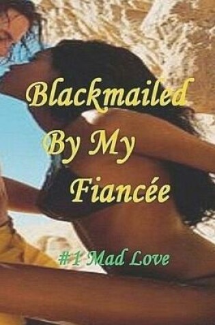 Cover of Blackmailed By My Fiancée#1