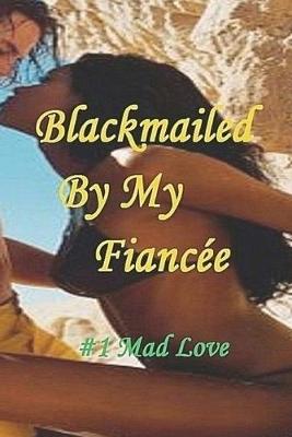 Book cover for Blackmailed By My Fiancée#1