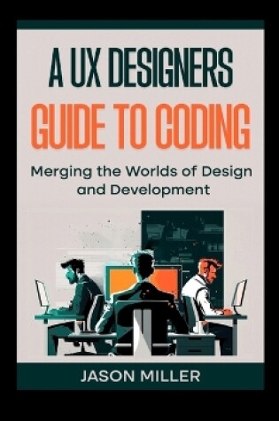 Cover of A UX Designers Guide to Coding