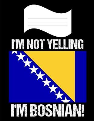 Book cover for I'm Not Yelling I'm Bosnian