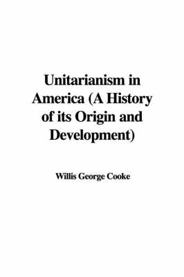 Book cover for Unitarianism in America (a History of Its Origin and Development)