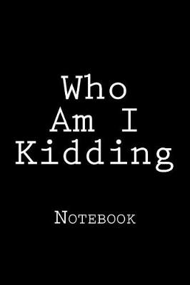 Book cover for Who Am I Kidding