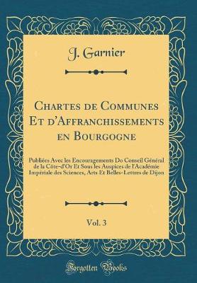 Book cover for Chartes de Communes Et d'Affranchissements En Bourgogne, Vol. 3