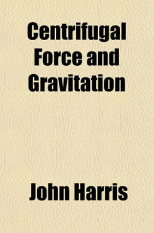 Cover of Centrifugal Force and Gravitation (Volume 1)