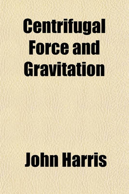 Book cover for Centrifugal Force and Gravitation (Volume 1)