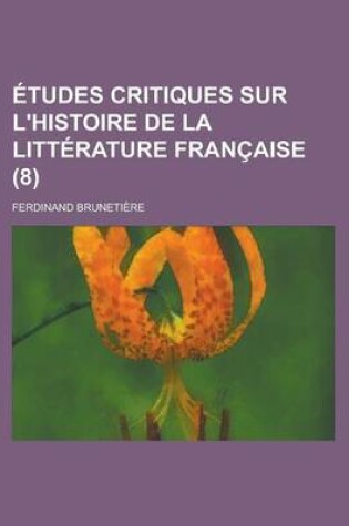Cover of Etudes Critiques Sur L'Histoire de La Litterature Francaise (8)