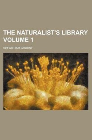 Cover of The Naturalist's Library Volume 1