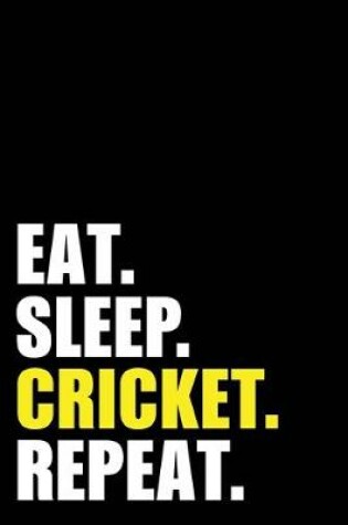 Cover of Eat Sleep Cricket Repeat