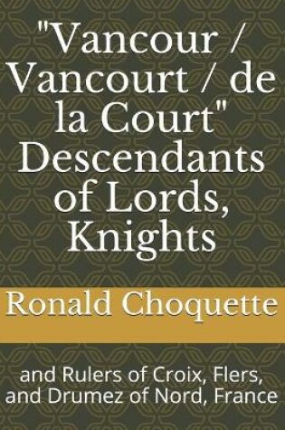 Cover of "Vancour / Vancourt / de la Court" Descendants of Lords, Knights