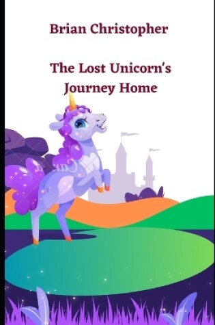 Cover of The Lost Unicorn's Journey Home