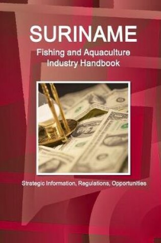 Cover of Suriname Fishing and Aquaculture Industry Handbook - Strategic Information, Regulations, Opportunities