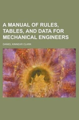 Cover of A Manual of Rules, Tables, and Data for Mechanical Engineers