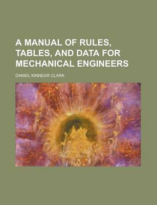 Book cover for A Manual of Rules, Tables, and Data for Mechanical Engineers