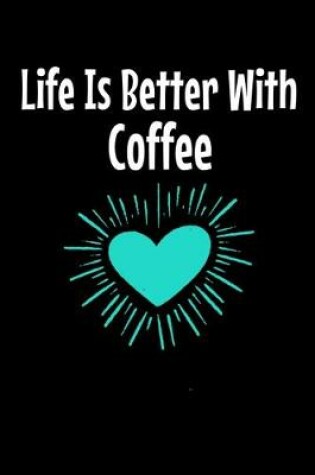 Cover of Life Is Better With Coffee